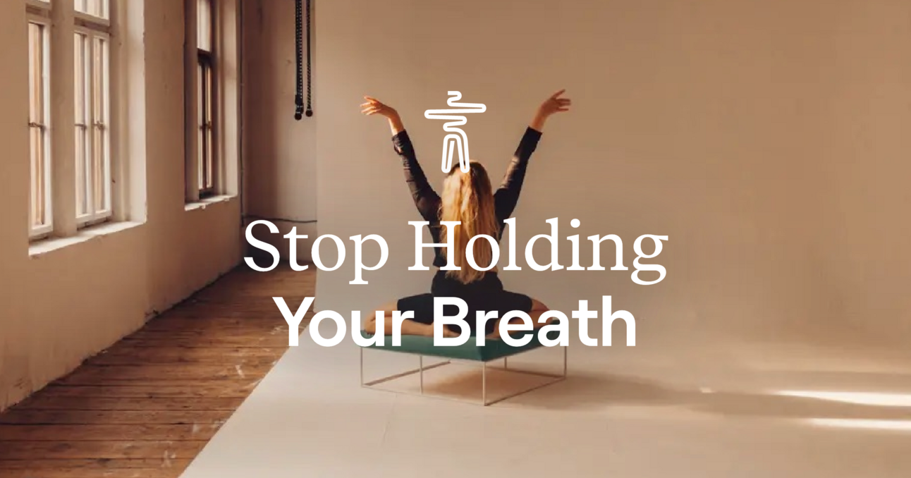 Stop Holding Your Breath
