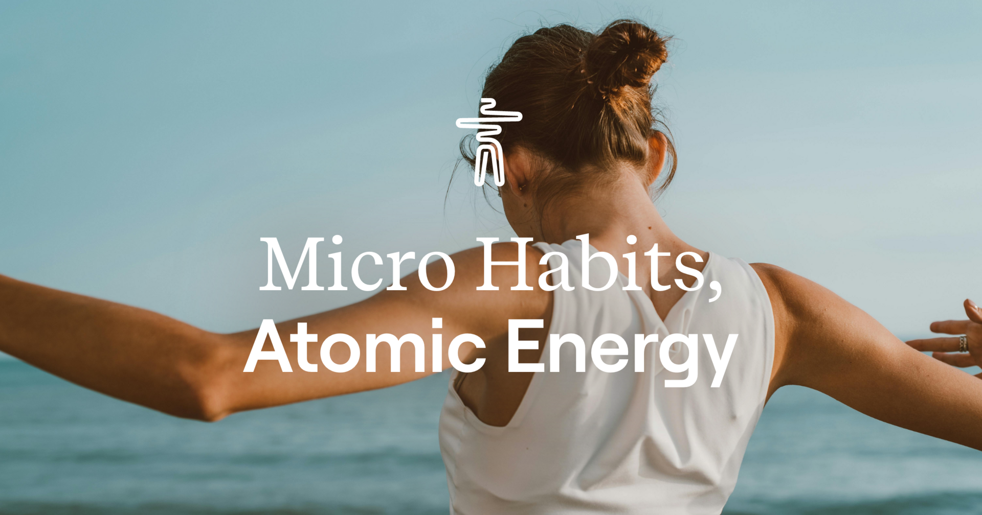Micro Habits, Atomic Energy