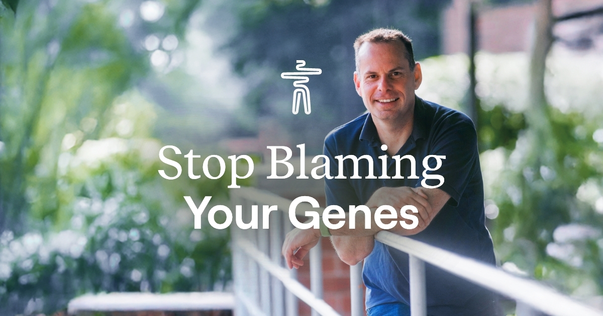 Stop Blaming Your Genes