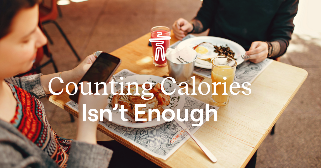 Counting Calories Isn’t Enough